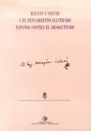 Mayans y Siscar y el pensamiento ilustrado español contra el absolutismo. 