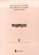 Materiales para una historia de la imprenta en Valladolid (siglos XVI y XVII).