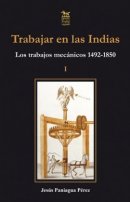 Trabajar en las Indias. I, Los trabajos mecánicos, 1492-1850.