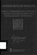 La regla y establecimiento de la Orden de Cauallería de Santiago del Espada, con la hystoria del origen y principio della.